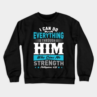 I Can Do Everything Thought Him Who Gives Me Strength Crewneck Sweatshirt